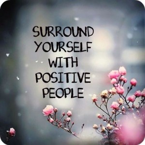 Surround yourself with Positive People
